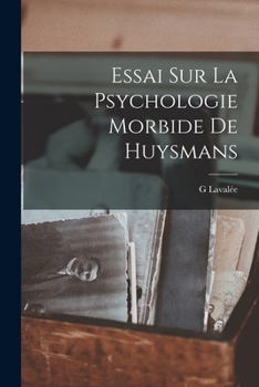 Paperback Essai Sur La Psychologie Morbide De Huysmans [French] Book