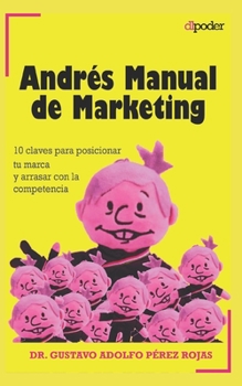 Paperback Andrés Manual de Marketing: 10 claves para posicionar tu marca y arrasar con la competencia. Gana el mercado como una campaña electoral. [Spanish] Book