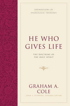 He Who Gives Life: The Doctrine of the Holy Spirit - Book  of the Foundations of Evangelical Theology