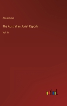 Hardcover The Australian Jurist Reports: Vol. IV Book