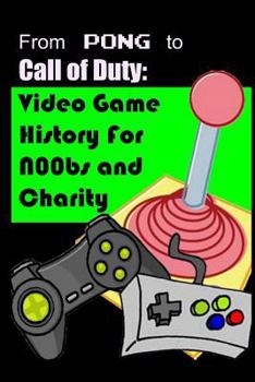 Paperback From Pong to Call of Duty: Video Game History for N00bs and Charity: Proceeds go to Child's Play Book