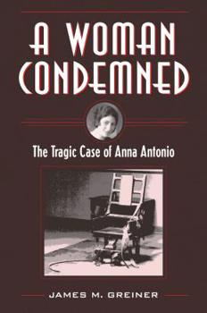 A Woman Condemned: The Tragic Case of Anna Antonio - Book  of the True Crime History