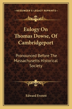 Paperback Eulogy On Thomas Dowse, Of Cambridgeport: Pronounced Before The Massachusetts Historical Society Book