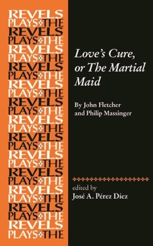 Paperback Love's Cure, or the Martial Maid: By John Fletcher and Philip Massinger Book