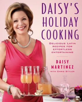 Paperback Daisy's Holiday Cooking: Delicious Latin Recipes for Effortless Entertaining Book