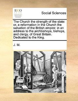 Paperback The Church the strength of the state: or, a reformation in the Church the salvation of the British empire: in an address to the archbishops, bishops, Book