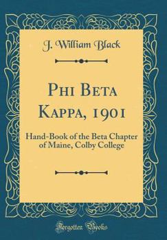 Hardcover Phi Beta Kappa, 1901: Hand-Book of the Beta Chapter of Maine, Colby College (Classic Reprint) Book