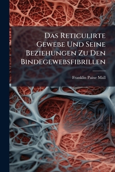 Paperback Das Reticulirte Gewebe Und Seine Beziehungen Zu Den Bindegewebsfibrillen [German] Book