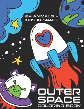 Paperback Outer Space Coloring Book: 24 Animals + Kids in space. Featuring the following fun astronaut animals: llama, seahorse, unicorn, bunny, dinosaur, Book