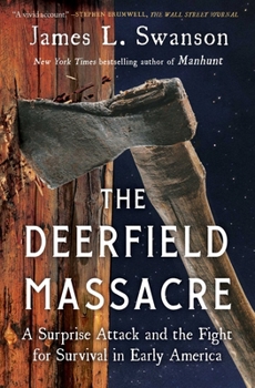 The Deerfield Massacre: A Surprise Attack, a Forced March, and the Fight for Survival in Early America