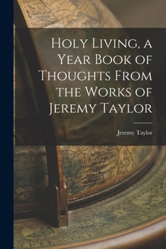 Paperback Holy Living, a Year Book of Thoughts From the Works of Jeremy Taylor Book