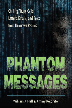 Paperback Phantom Messages: Chilling Phone Calls, Letters, Emails, and Texts from Unknown Realms Book