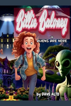 Billy Baloney in: Aliens Are Here (Billie Baloney's Adventures)