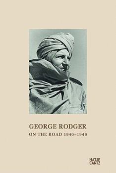 Hardcover George Rodger: On the Road 1940-1949: From the Diary of a Photographer and Adventurer Book