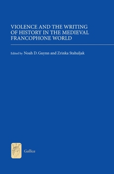 Violence and the Writing of History in the Medieval Francophone World - Book  of the Gallica
