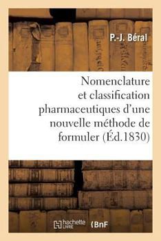 Paperback Nomenclature Et Classification Pharmaceutiques d'Une Nouvelle Méthode de Formuler [French] Book