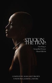 Paperback Stuck in the Trap: How Being a Strong Black Woman Almost Killed Me Book