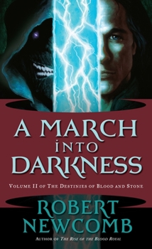 A March into Darkness: Volume II of The Destinies of Blood and Stone (Newcomb, Robert, Destinies of Blood and Stone, V. 2.) - Book #5 of the Blood and Stone