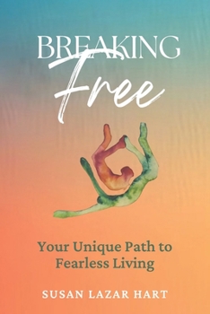 Paperback Breaking Free: Your Unique Path to Fearless Living Book