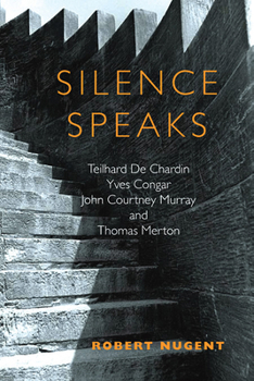 Paperback Silence Speaks: Teilhard de Chardin, Yves Congar, John Courtney Murray, and Thomas Merton Book