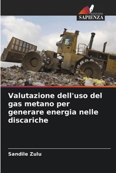 Valutazione dell'uso del gas metano per generare energia nelle discariche (Italian Edition)