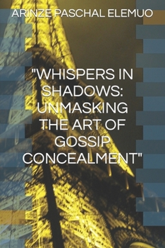 "Whispers in Shadows: Unmasking the Art of Gossip Concealment"