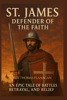 Paperback St James Defender of the Faith: An Epic Tale of Battles, Betrayal, and Belief Book