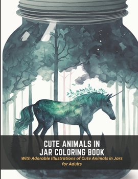 Paperback Cute Animals in Jar Coloring Book: With Adorable Illustrations of Cute Animals in Jars for Adults Book