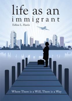 Paperback Life as an Immigrant: Where There Is a Will, There Is a Way Book