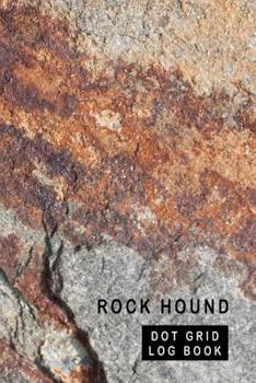 Paperback Rock Hound Dot Grid Log Book: 6 x 9 - 2 Index Pages 120 Dot Grid Pages Fossil & Mineral Collection Notebook Sandstone Book