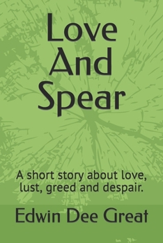 Paperback Love And Spear: A short story about love, lust, greed and despair. Book