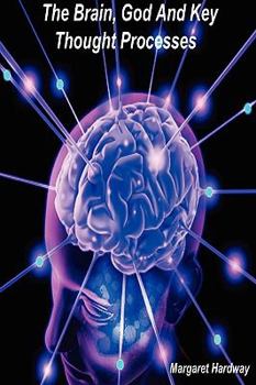 Paperback The Brain, God And Key Thought Processes Book