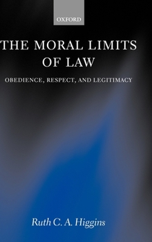 Hardcover The Moral Limits of Law: Obedience, Respect, and Legitimacy Book