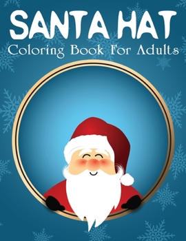 Santa Hat Coloring Book For Adults: a beautiful colouring book with Christmas designs for gloriously vivid colours (Merry Christmas).Vol-1