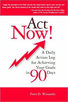 Paperback Act Now! A Daily Action Log for Achieving Your Goals in 90 Days Book