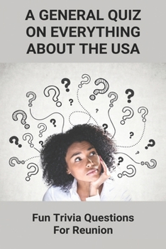 A General Quiz On Everything About The USA: Fun Trivia Questions For Reunion: American Trivial Pursuit