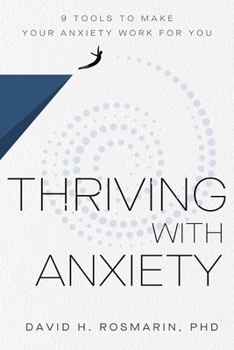 Hardcover Thriving with Anxiety: 9 Tools to Make Your Anxiety Work for You Book