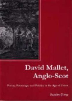 Hardcover David Mallet, Anglo-Scot: Poetry, Patronage, and Politics in the Age of Union Book