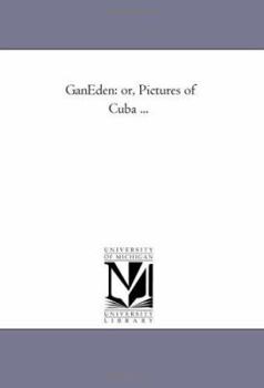 Gan-Eden: or, Pictures of Cuba