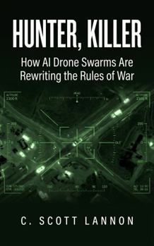 Paperback Hunter, Killer: How AI Drone Swarms Are Rewriting the Rules of War Book