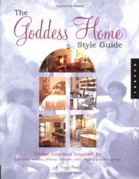 Paperback The Goddess Home Style Guide: Divine Interiors Inspired by Aphrodite, Athena, Atemis, Demeter, Hera, Hestia, and Persephone Book