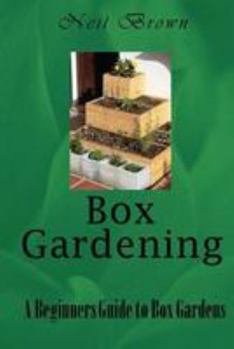 Paperback Box Gardening: A Beginners Guide to Box Gardens Book