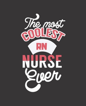 THE MOST COOLEST RN NURSE EVER: College Ruled Lined Notebook | 120 Pages Perfect Funny Gift keepsake Journal, Diary
