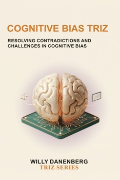 Paperback Cognitive Bias TRIZ: Resolving Decision-Making Contradictions Through Systematic Thinking (TRIZ Made Simple) Book