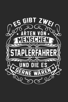 Es Gibt Zwei Arten Von Menschen Staplerfahrer Und Die Es Gerne Wären: Staplerfahrer & Gabelstapler Notizbuch 6'x9' Liniert Geschenk für Stapler Fahrer & Lagerist (German Edition)
