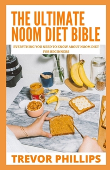 Paperback The Ultimate Noom Diet Bible: Everything You Need To Know About Noom Diet For Beginners Book