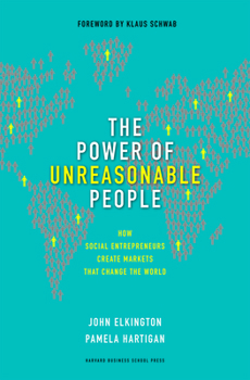 Hardcover The Power of Unreasonable People: How Social Entrepreneurs Create Markets That Change the World Book