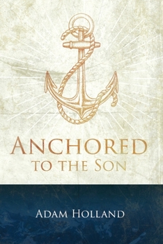 Paperback Anchored to the Son: Pursuing Christ when the Storm Calms Book