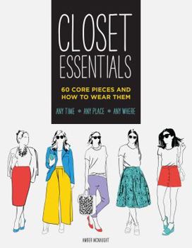 Paperback Closet Essentials: 60 Core Pieces and How to Wear Themany Time * Any Place * Any Where Book