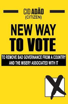 Paperback New Way to Vote: To remove bad governance from a Country and the misery associated with it! Book